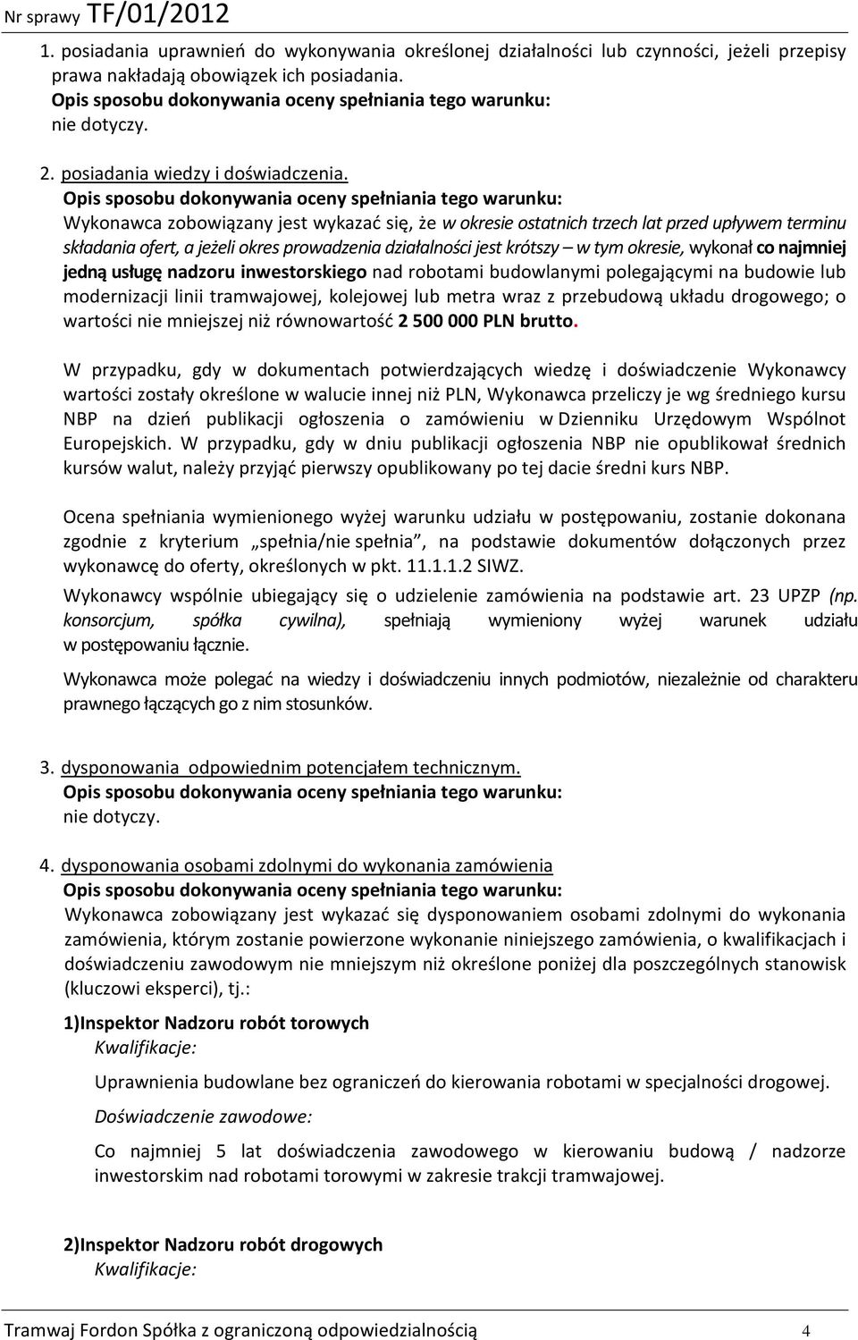 Opis sposobu dokonywania oceny spełniania tego warunku: Wykonawca zobowiązany jest wykazać się, że w okresie ostatnich trzech lat przed upływem terminu składania ofert, a jeżeli okres prowadzenia