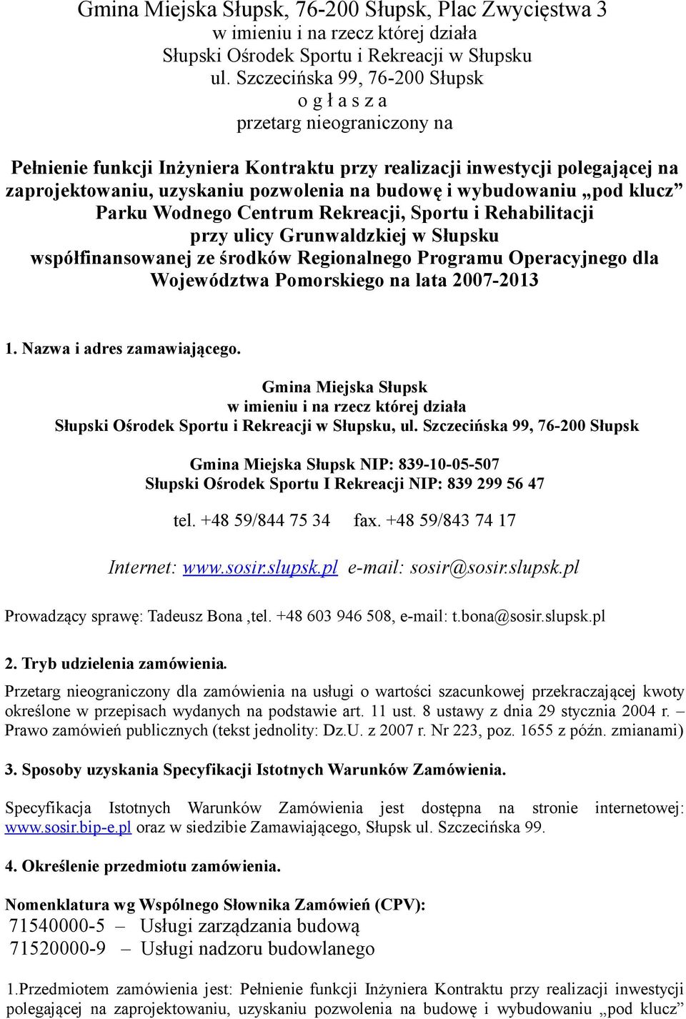 i wybudowaniu pod klucz Parku Wodnego Centrum Rekreacji, Sportu i Rehabilitacji przy ulicy Grunwaldzkiej w Słupsku współfinansowanej ze środków Regionalnego Programu Operacyjnego dla Województwa