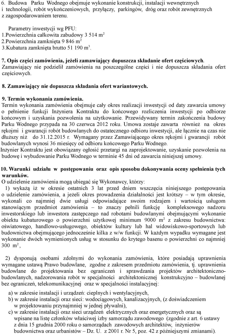 Opis części zamówienia, jeżeli zamawiający dopuszcza składanie ofert częściowych. Zamawiający nie podzielił zamówienia na poszczególne części i nie dopuszcza składania ofert częściowych. 8.