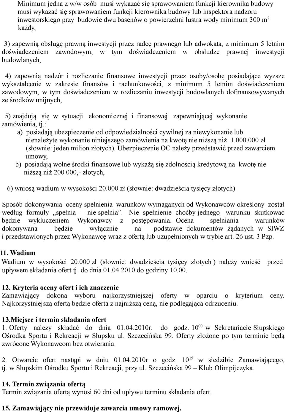 prawnej inwestycji budowlanych, 4) zapewnią nadzór i rozliczanie finansowe inwestycji przez osoby/osobę posiadające wyższe wykształcenie w zakresie finansów i rachunkowości, z minimum 5 letnim