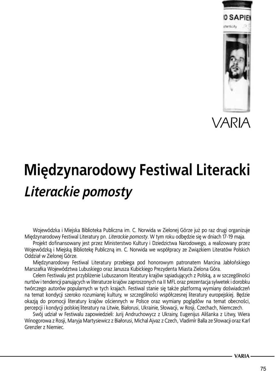 Projekt dofinansowany jest przez Ministerstwo Kultury i Dziedzictwa Narodowego, a realizowany przez Wojewódzką i Miejską Bibliotekę Publiczną im. C.