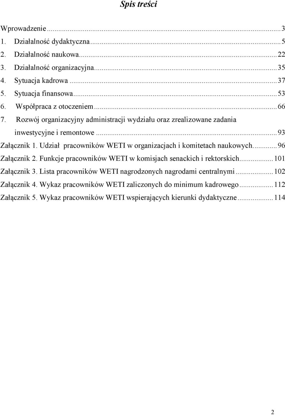 Udział pracowników WETI w organizacjach i komitetach naukowych... 96 Załącznik 2. Funkcje pracowników WETI w komisjach senackich i rektorskich... 11 Załącznik 3.