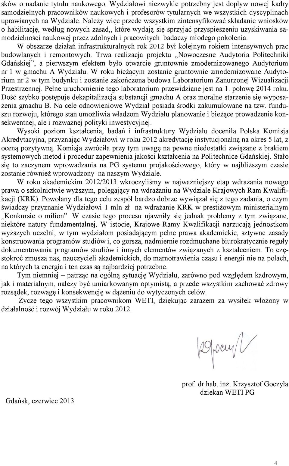 pracowitych badaczy młodego pokolenia. W obszarze działań infrastrukturalnych rok 212 był kolejnym rokiem intensywnych prac budowlanych i remontowych.