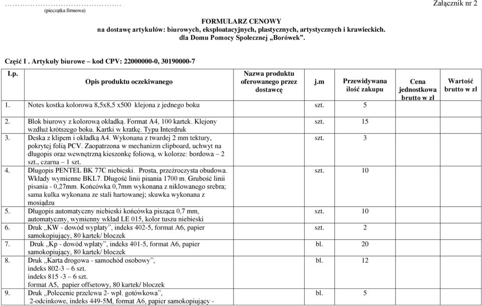 Notes kostka kolorowa 8,5x8,5 x500 klejona z jednego boku szt. 5 Cena jednostkowa Wartość 2. Blok biurowy z kolorową okładką. Format A4, 100 kartek. Klejony wzdłuż krótszego boku. Kartki w kratkę.