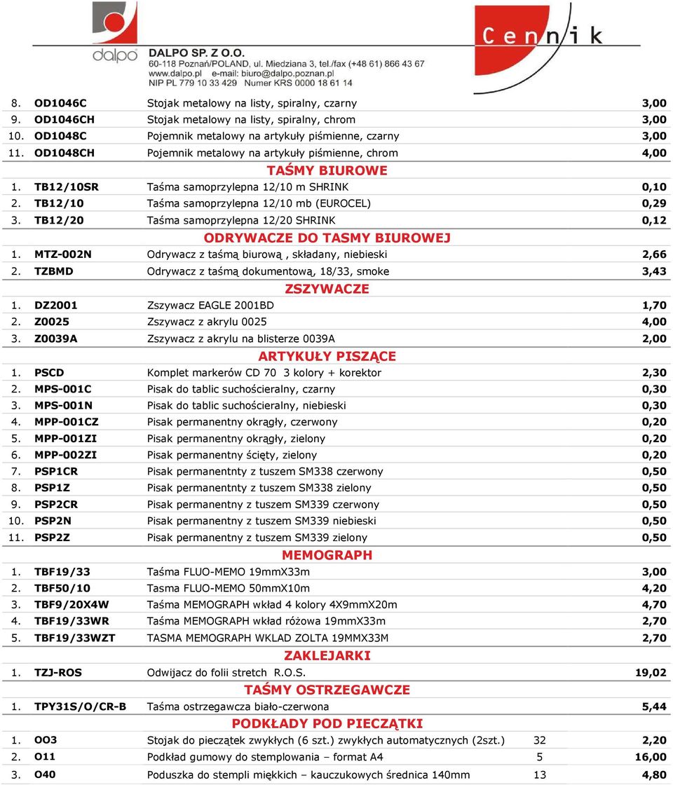 TB12/20 Taśma samoprzylepna 12/20 SHRINK 0,12 ODRYWACZE DO TASMY BIUROWEJ 1. MTZ-002N Odrywacz z taśmą biurową, składany, niebieski 2,66 2.