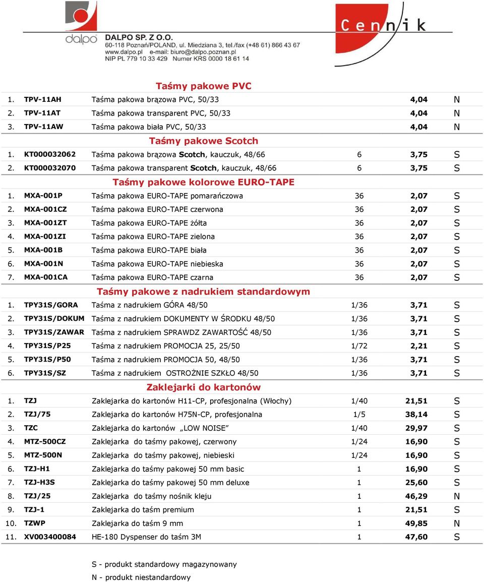 MXA-001P Taśma pakowa EURO-TAPE pomarańczowa 36 2,07 S 2. MXA-001CZ Taśma pakowa EURO-TAPE czerwona 36 2,07 S 3. MXA-001ZT Taśma pakowa EURO-TAPE żółta 36 2,07 S 4.