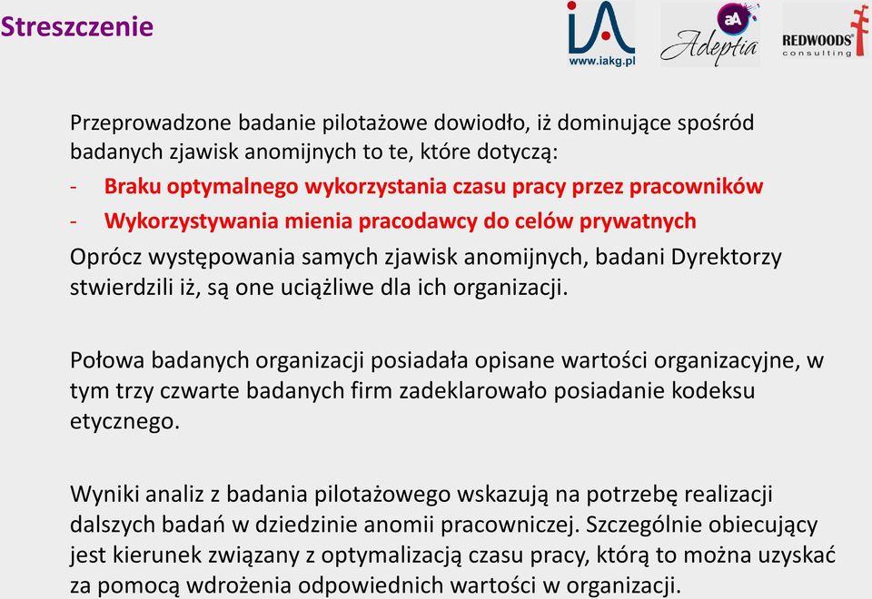 Połowa badanych organizacji posiadała opisane wartości organizacyjne, w tym trzy czwarte badanych firm zadeklarowało posiadanie kodeksu etycznego.