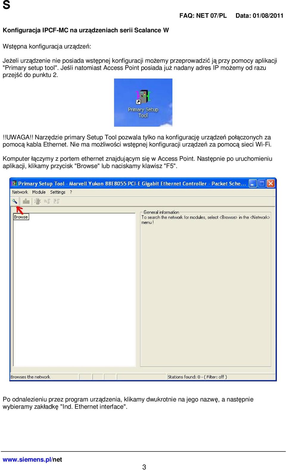 ! Narz dzie primary Setup Tool pozwala tylko na konfiguracj urz dze po czonych za pomoc kabla Ethernet. Nie ma mo liwo ci wst pnej konfiguracji urz dze za pomoc sieci Wi-Fi.