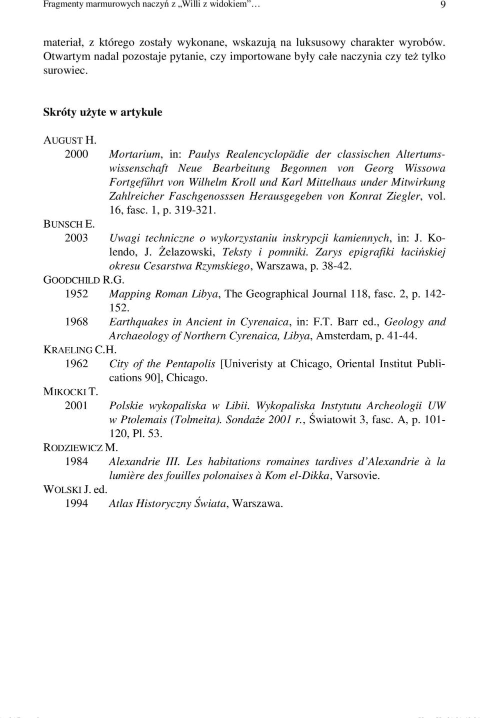 2000 Mortarium, in: Paulys Realencyclopädie der classischen Altertumswissenschaft Neue Bearbeitung Begonnen von Georg Wissowa Fortgefűhrt von Wilhelm Kroll und Karl Mittelhaus under Mitwirkung
