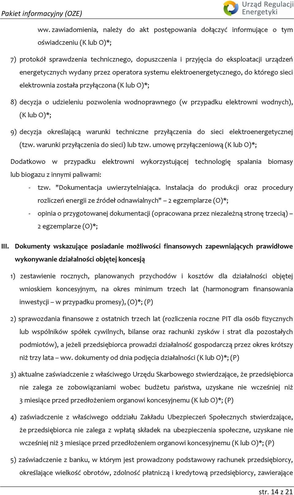 elektrowni wodnych), (K lub O)*; 9) decyzja określającą warunki techniczne przyłączenia do sieci elektroenergetycznej (tzw. warunki przyłączenia do sieci) lub tzw.