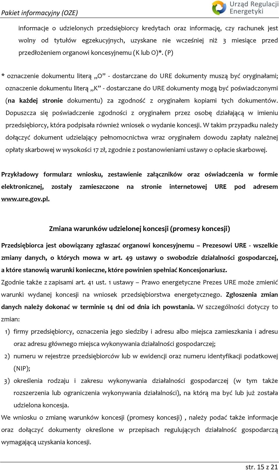 (P) * oznaczenie dokumentu literą O dostarczane do URE dokumenty muszą być oryginałami; oznaczenie dokumentu literą K dostarczane do URE dokumenty mogą być poświadczonymi (na każdej stronie