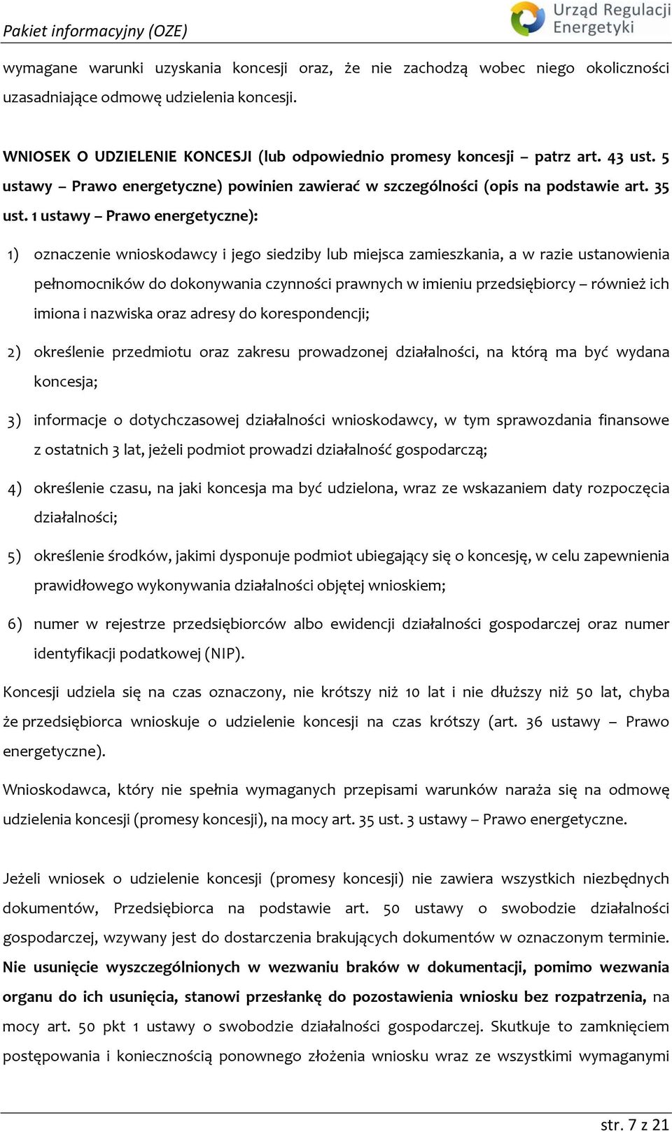 1 ustawy Prawo energetyczne): 1) oznaczenie wnioskodawcy i jego siedziby lub miejsca zamieszkania, a w razie ustanowienia pełnomocników do dokonywania czynności prawnych w imieniu przedsiębiorcy