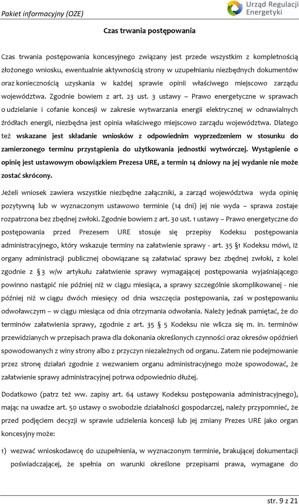 3 ustawy Prawo energetyczne w sprawach o udzielanie i cofanie koncesji w zakresie wytwarzania energii elektrycznej w odnawialnych źródłach energii, niezbędna jest opinia właściwego miejscowo zarządu