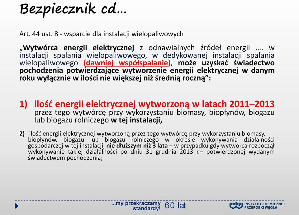 danym roku wyłącznie w ilości nie większej niż średnią roczną : 1) ilośd energii elektrycznej wytworzoną w ach 2011 2013 przez tego wytwórcę przy wykorzystaniu biomasy, biopłynów, biogazu lub biogazu