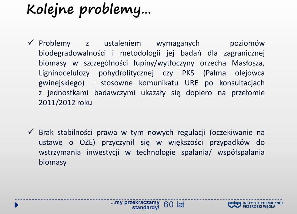 komunikatu URE po konsultacjach z jednostkami badawczymi ukazały się dopiero na przełomie 2011/2012 roku Brak stabilności prawa w tym