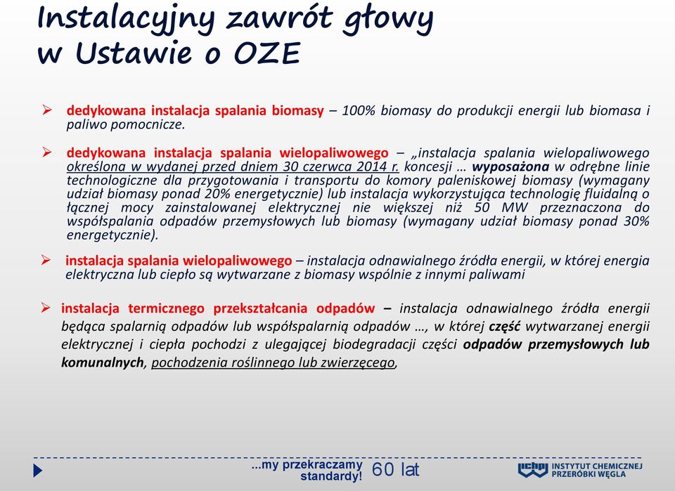 koncesji wyposażona w odrębne linie technologiczne dla przygotowania i transportu do komory paleniskowej biomasy (wymagany udział biomasy ponad 20% energetycznie) lub instalacja wykorzystująca