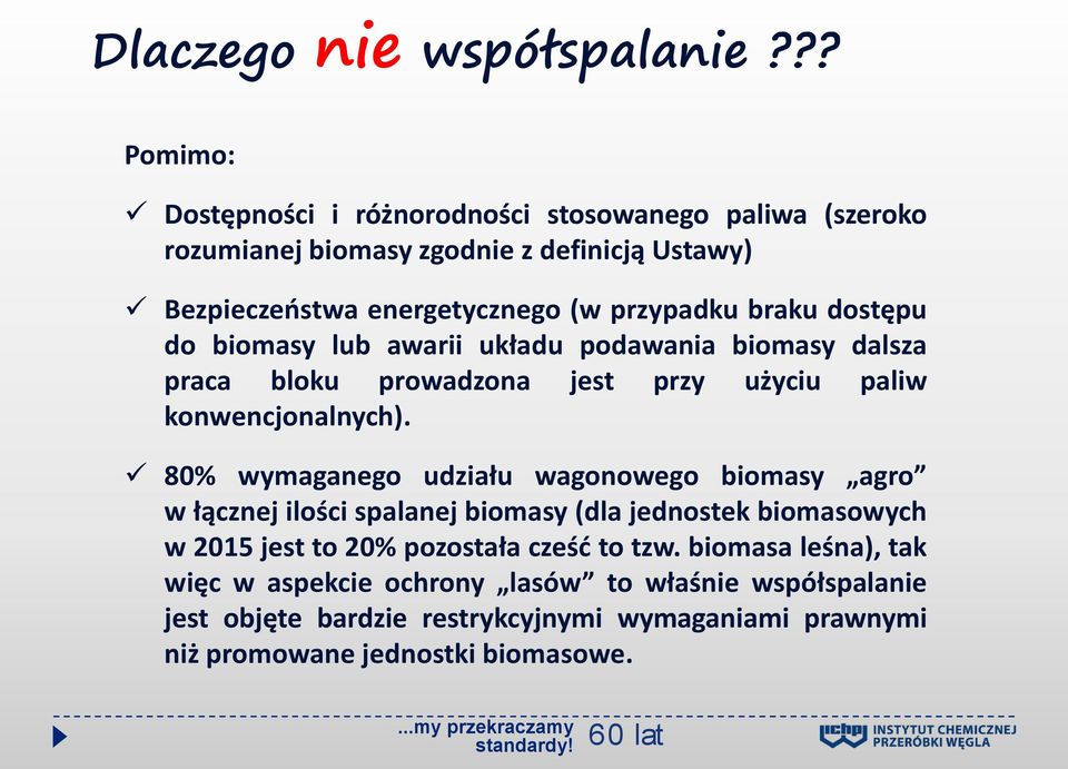 braku dostępu do biomasy lub awarii układu podawania biomasy dalsza praca bloku prowadzona jest przy użyciu paliw konwencjonalnych).