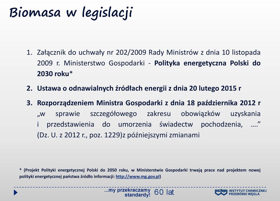 Rozporządzeniem Ministra Gospodarki z dnia 18 października 2012 r w sprawie szczegółowego zakresu obowiązków uzyskania i przedstawienia do umorzenia świadectw