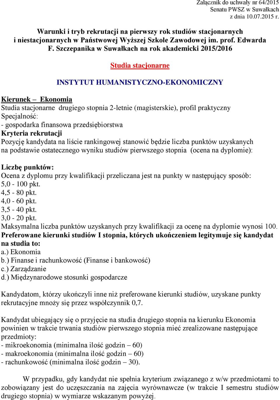 Szczepanika w Suwałkach na rok akademicki 2015/2016 Studia stacjonarne INSTYTUT HUMANISTYCZNO-EKONOMICZNY Kierunek Ekonomia Studia stacjonarne drugiego stopnia 2-letnie (magisterskie), profil