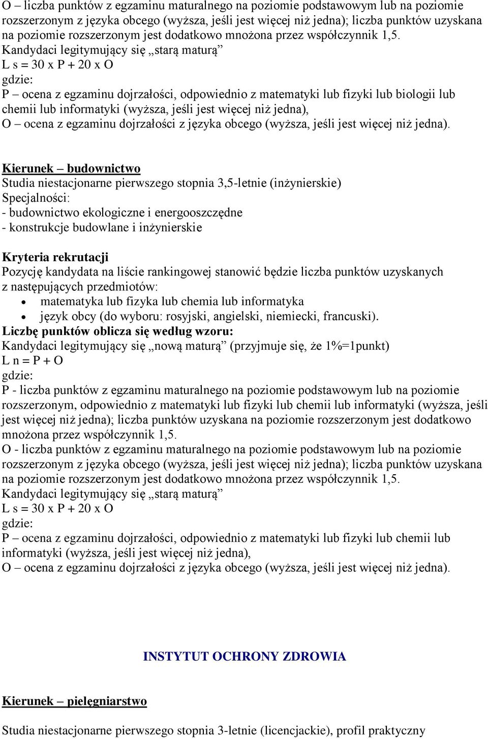 lub chemia lub informatyka rozszerzonym, odpowiednio z matematyki lub fizyki lub chemii lub informatyki (wyższa, jeśli jest więcej niż jedna); liczba punktów uzyskana na poziomie rozszerzonym jest