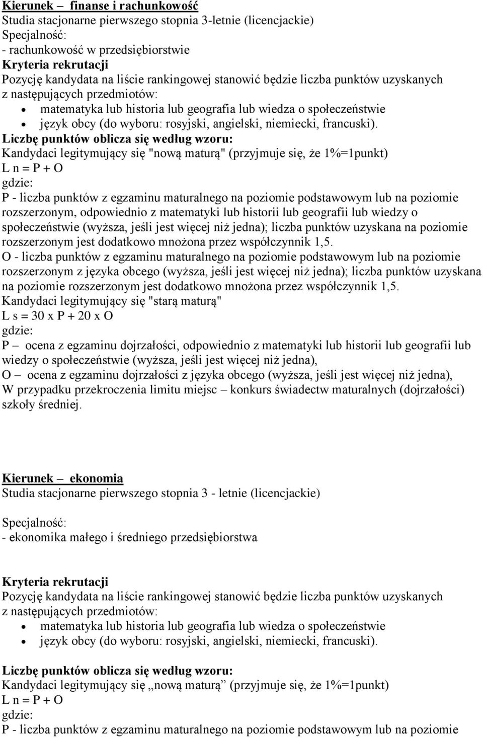 odpowiednio z matematyki lub historii lub geografii lub wiedzy o społeczeństwie (wyższa, jeśli jest więcej niż jedna), O ocena z egzaminu dojrzałości z języka obcego (wyższa, jeśli jest więcej niż