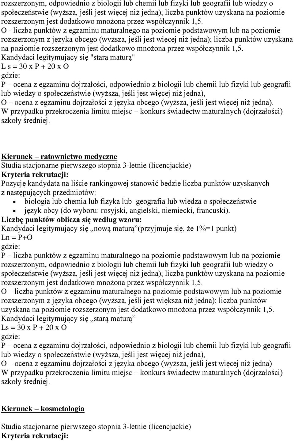 wiedza o społeczeństwie Kandydaci legitymujący się nową maturą (przyjmuje się, że 1%=1 punkt) Ln = P+O rozszerzonym, odpowiednio z biologii lub chemii lub fizyki lub geografii lub wiedzy o