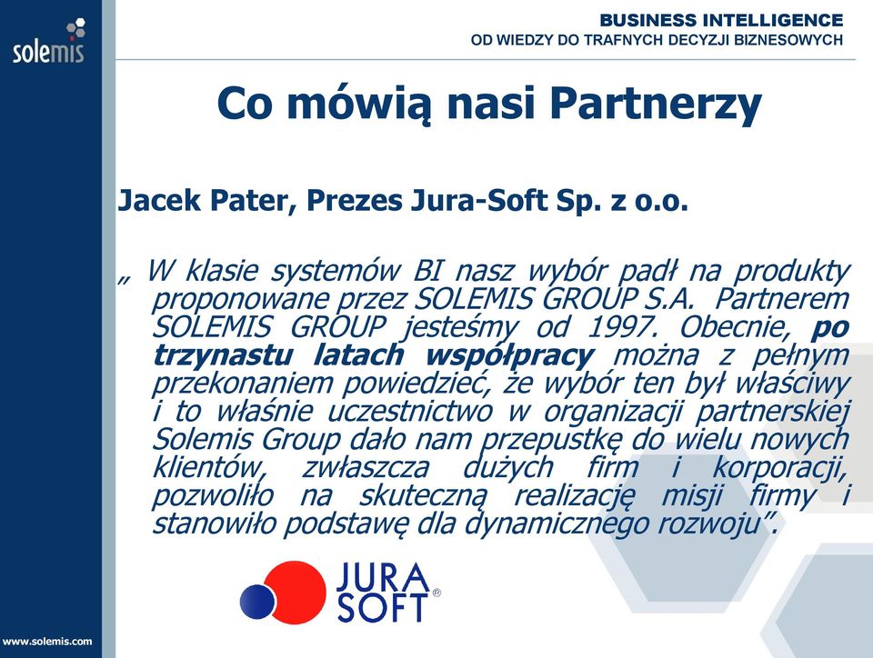 Obecnie, po trzynastu latach współpracy można z pełnym przekonaniem powiedzieć, że wybór ten był właściwy i to właśnie uczestnictwo w