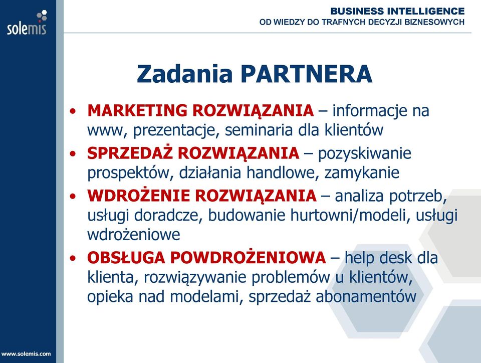 analiza potrzeb, usługi doradcze, budowanie hurtowni/modeli, usługi wdrożeniowe OBSŁUGA