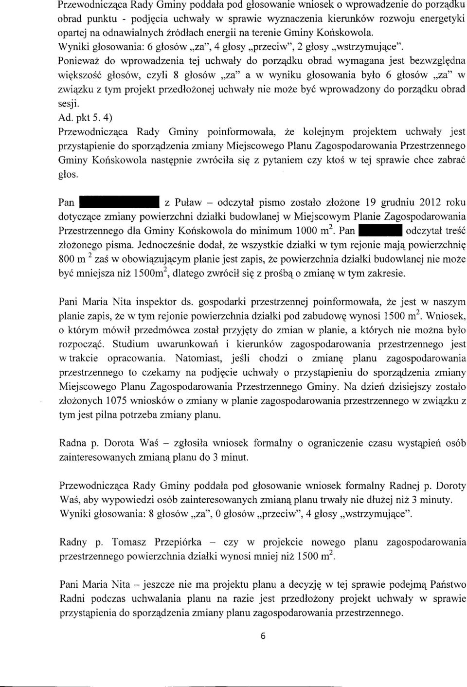 do wprowadzenia tej uchwaly do porz4dku obrad wymagana jest bezwzgledna wiekszosd glos6w, czyli B glos6w,,24" a w wyniku glosowania bylo 6 glos6w,,,2d" w zwiqzkuztym projekt przedlolonej uchwaly nie