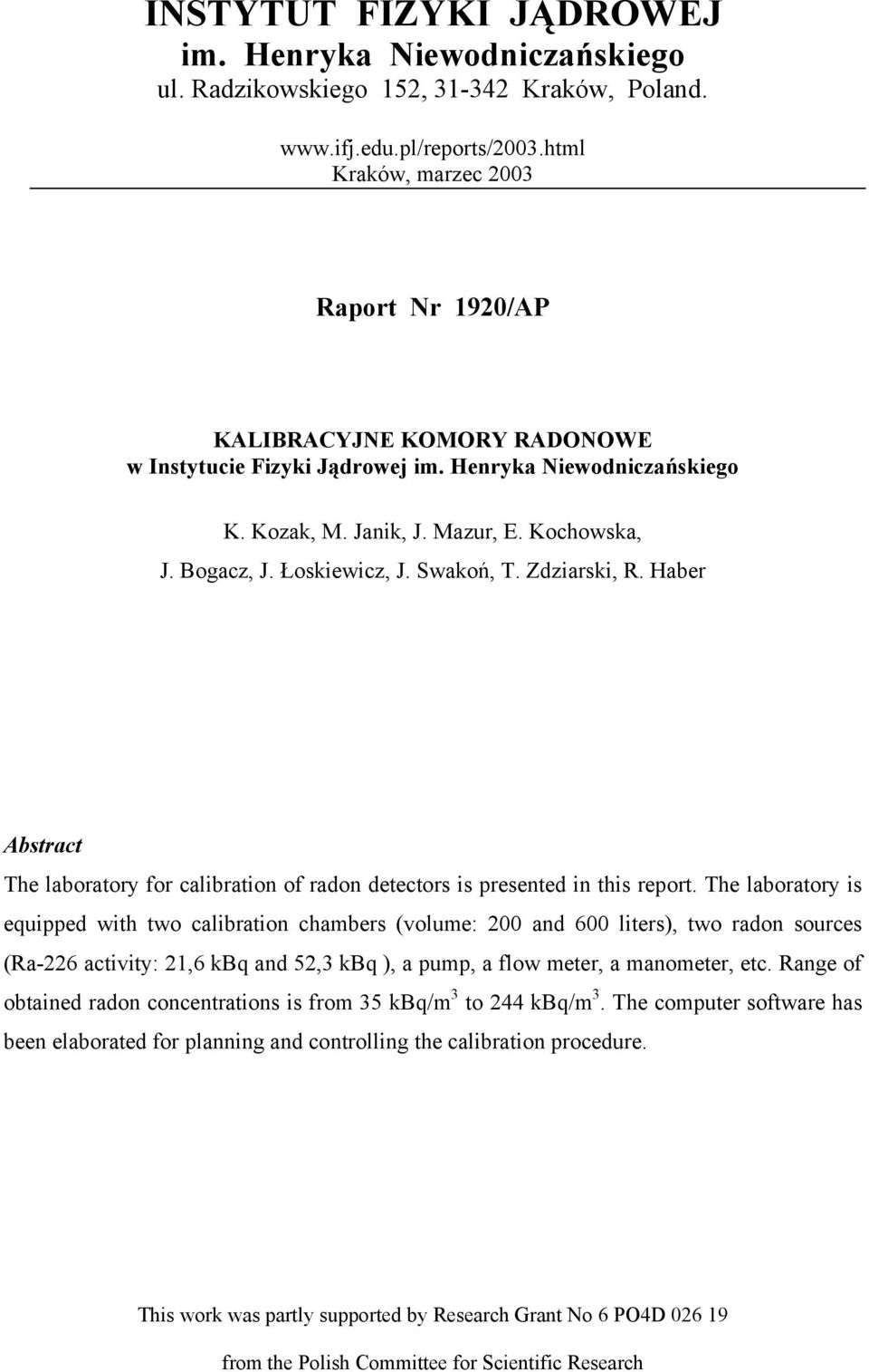 Łoskiewicz, J. Swakoń, T. Zdziarski, R. Haber Abstract The laboratory for calibration of radon detectors is presented in this report.