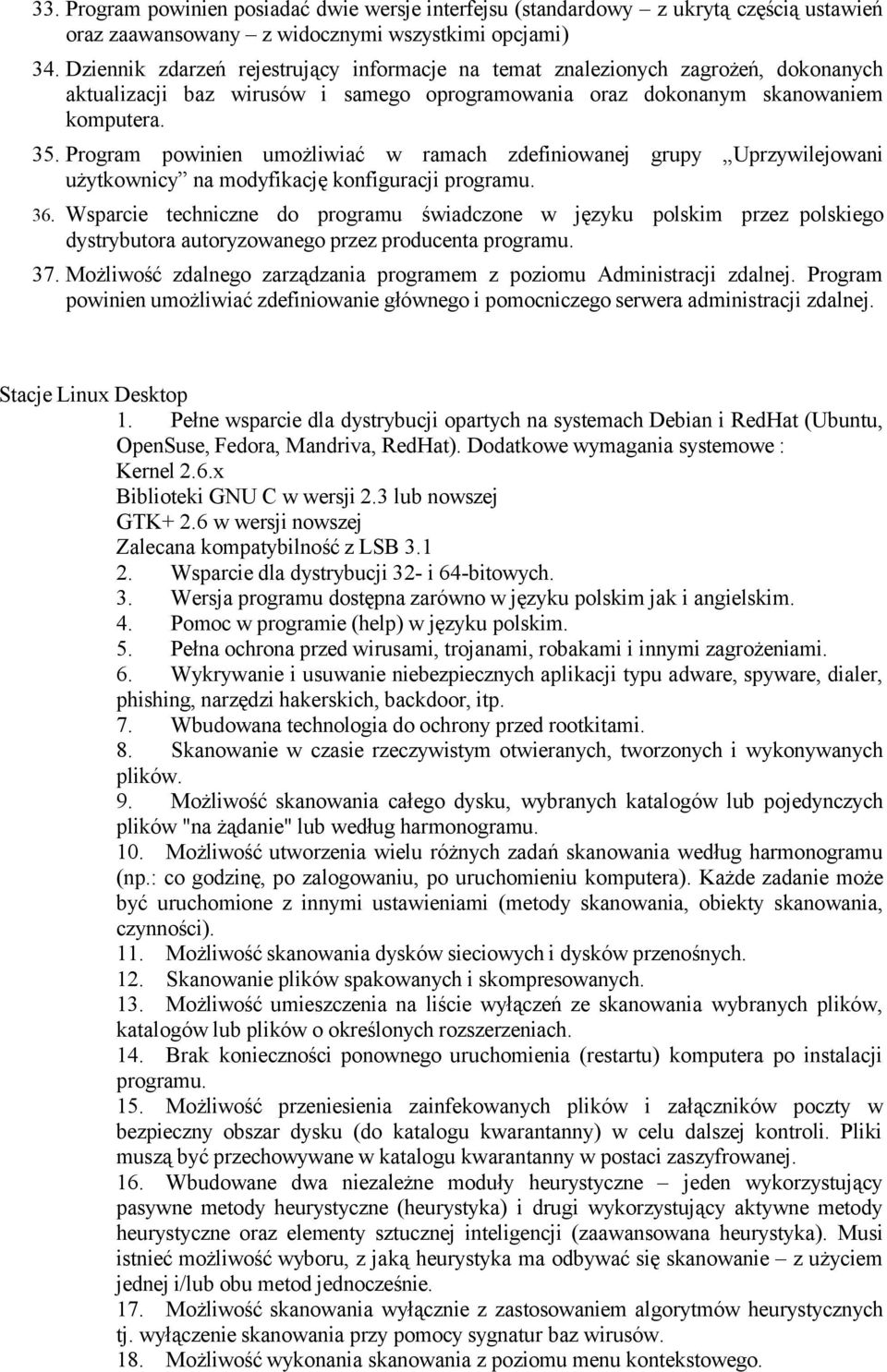 Program powinien umożliwiać w ramach zdefiniowanej grupy Uprzywilejowani użytkownicy na modyfikację konfiguracji programu. 36.