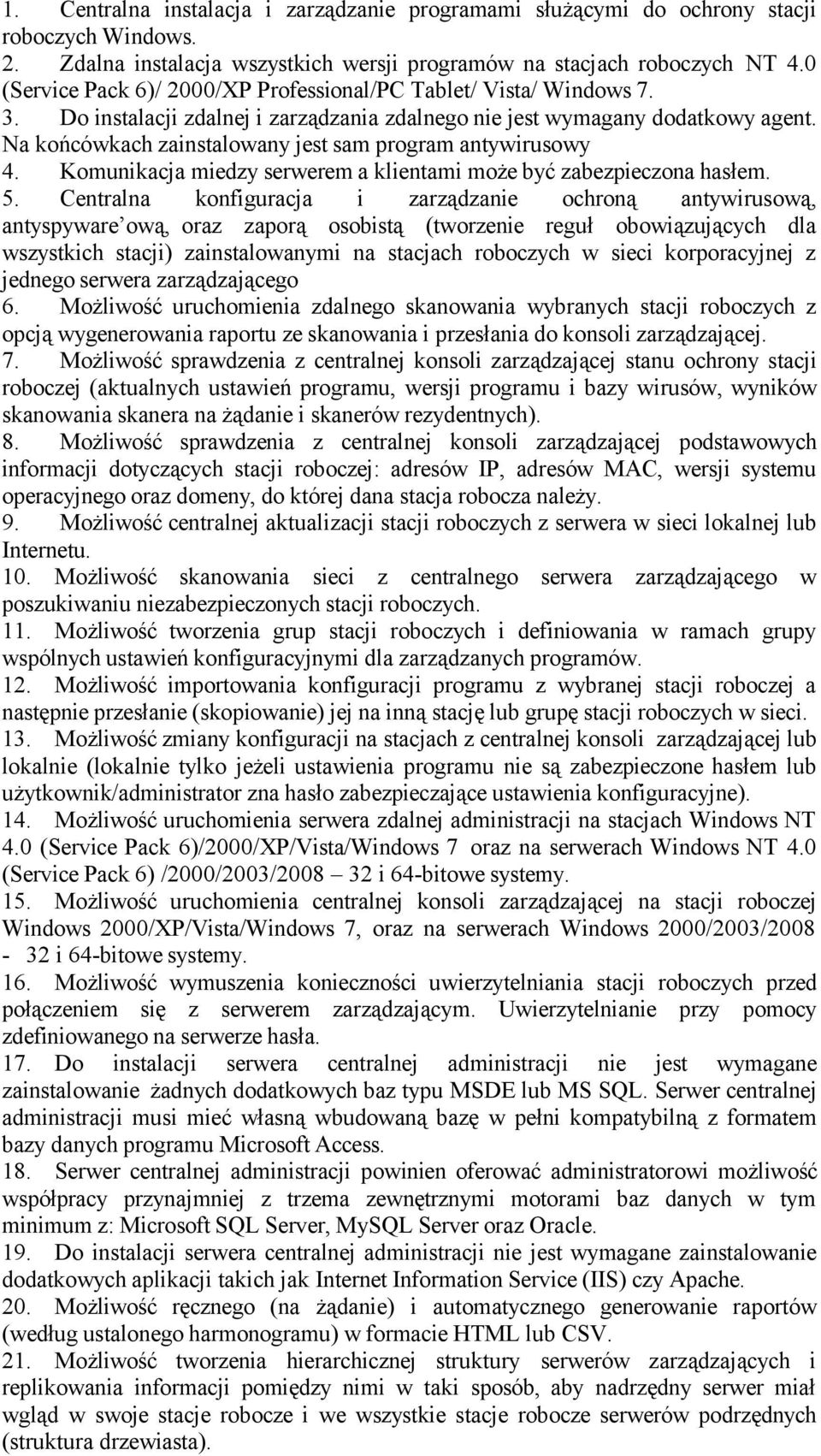 Na końcówkach zainstalowany jest sam program antywirusowy 4. Komunikacja miedzy serwerem a klientami może być zabezpieczona hasłem. 5.