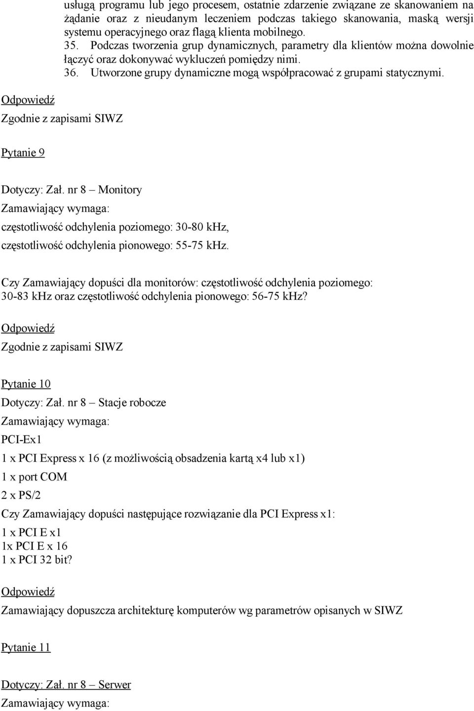 Utworzone grupy dynamiczne mogą współpracować z grupami statycznymi. Zgodnie z zapisami SIWZ Pytanie 9 Dotyczy: Zał.