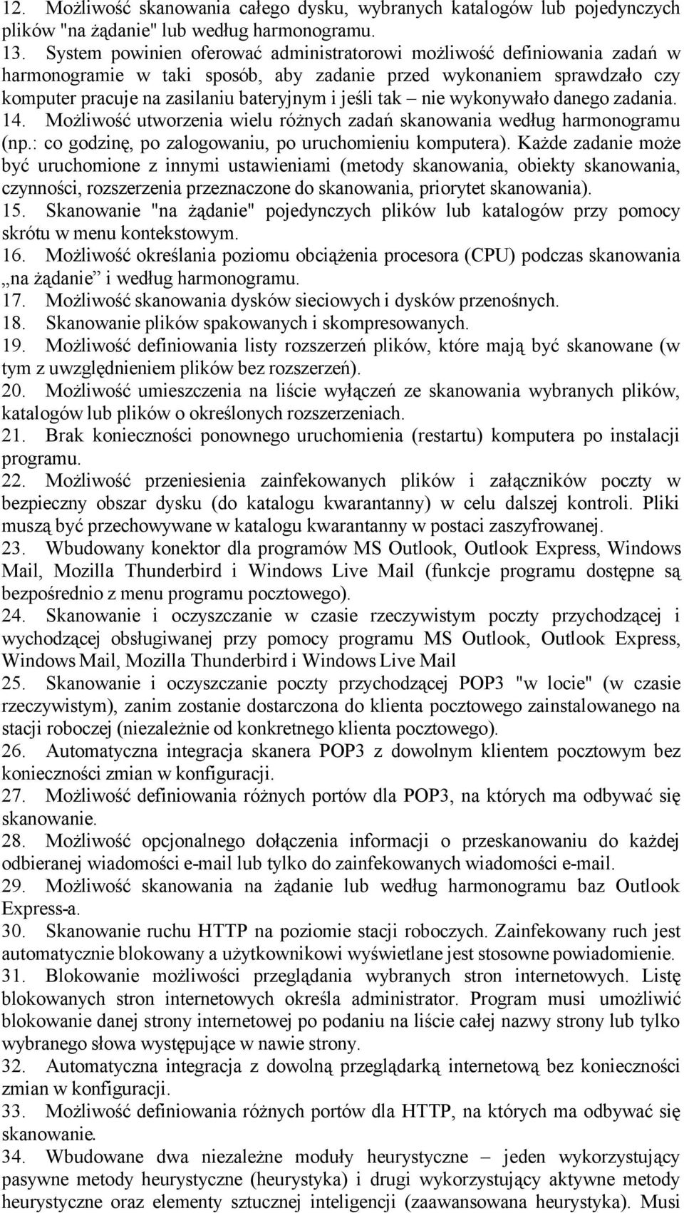 nie wykonywało danego zadania. 14. Możliwość utworzenia wielu różnych zadań skanowania według harmonogramu (np.: co godzinę, po zalogowaniu, po uruchomieniu komputera).