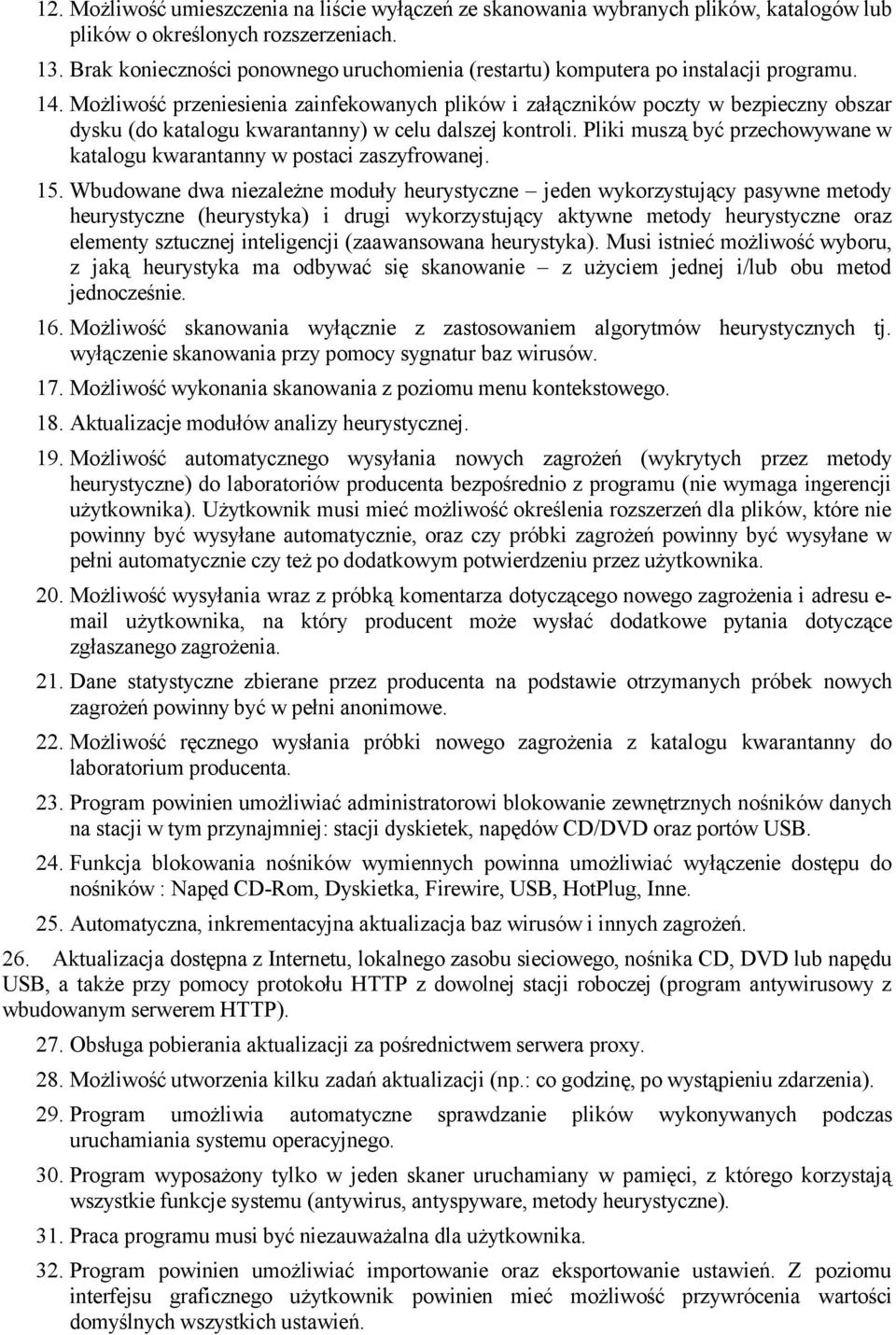 Możliwość przeniesienia zainfekowanych plików i załączników poczty w bezpieczny obszar dysku (do katalogu kwarantanny) w celu dalszej kontroli.