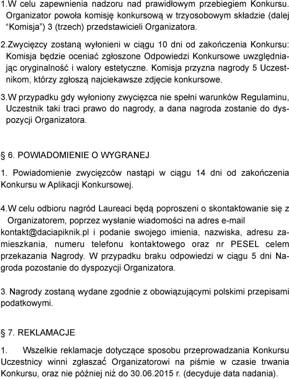 Komisja przyzna nagrody 5 Uczestnikom, którzy zgłoszą najciekawsze zdjęcie konkursowe. 3.