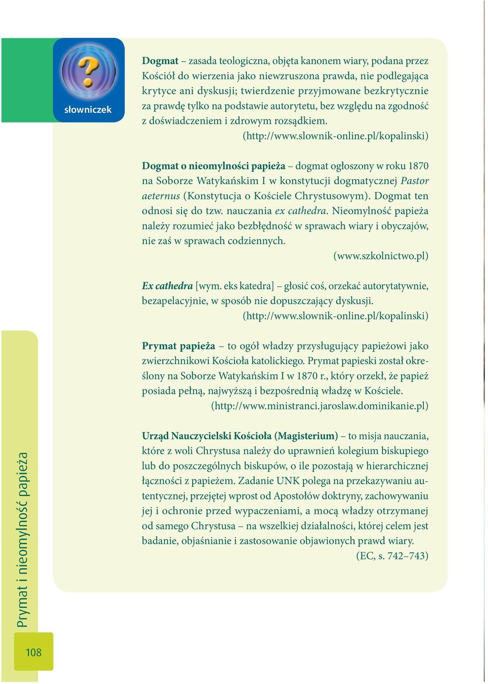 pl/kopalinski) Dogmat o nieomylności papieża dogmat ogłoszony w roku 1870 na Soborze Watykańskim I w konstytucji dogmatycznej Pastor aeternus (Konstytucja o Kościele Chrystusowym).