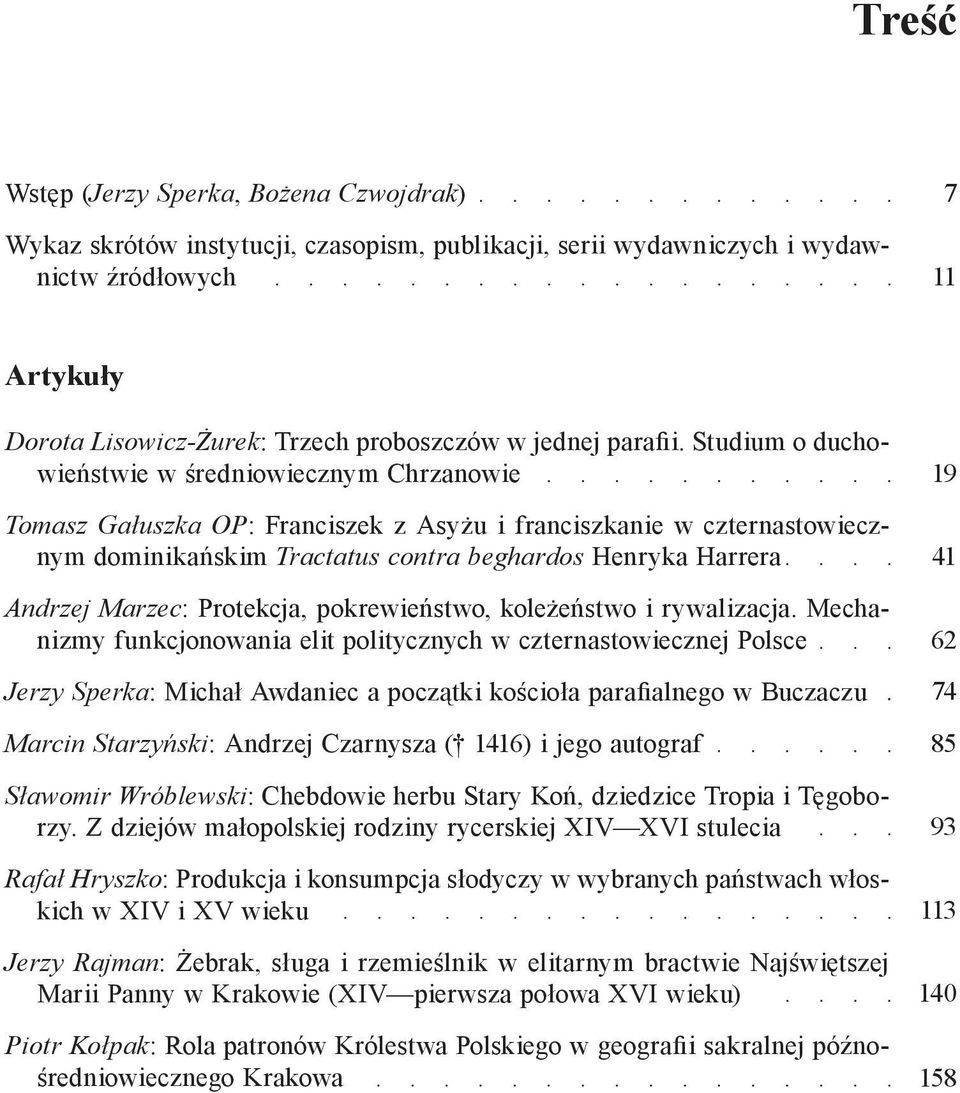 Studium o duchowieństwie w średniowiecznym Chrzanowie Tomasz Gałuszka OP: Franciszek z Asyżu i franciszkanie w czternastowiecznym dominikańskim Tractatus contra beghardos Henryka Harrera Andrzej