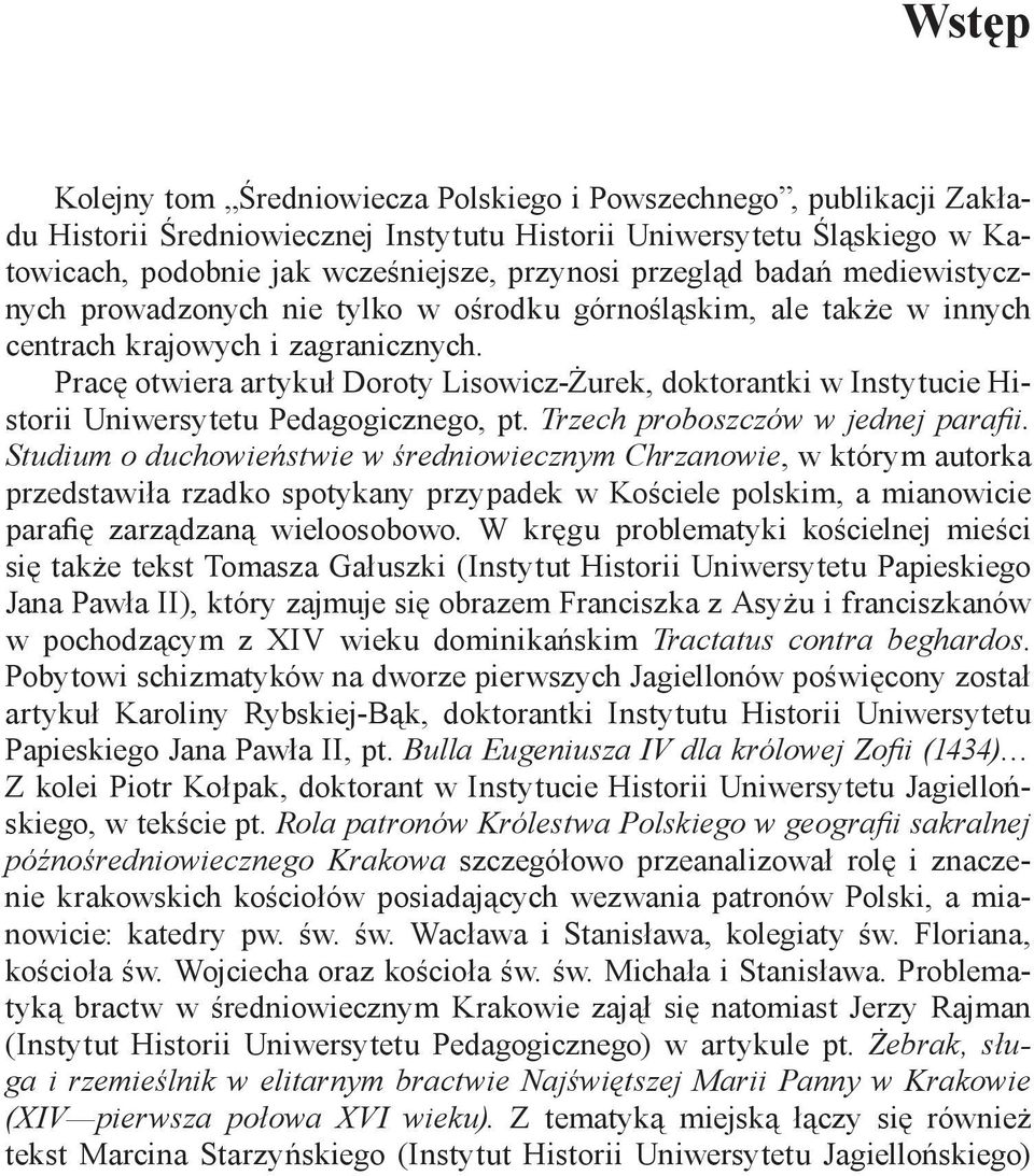 Pracę otwiera artykuł Doroty Lisowicz Żurek, doktorantki w Instytucie Historii Uniwersytetu Pedagogicznego, pt. Trzech proboszczów w jednej parafii.