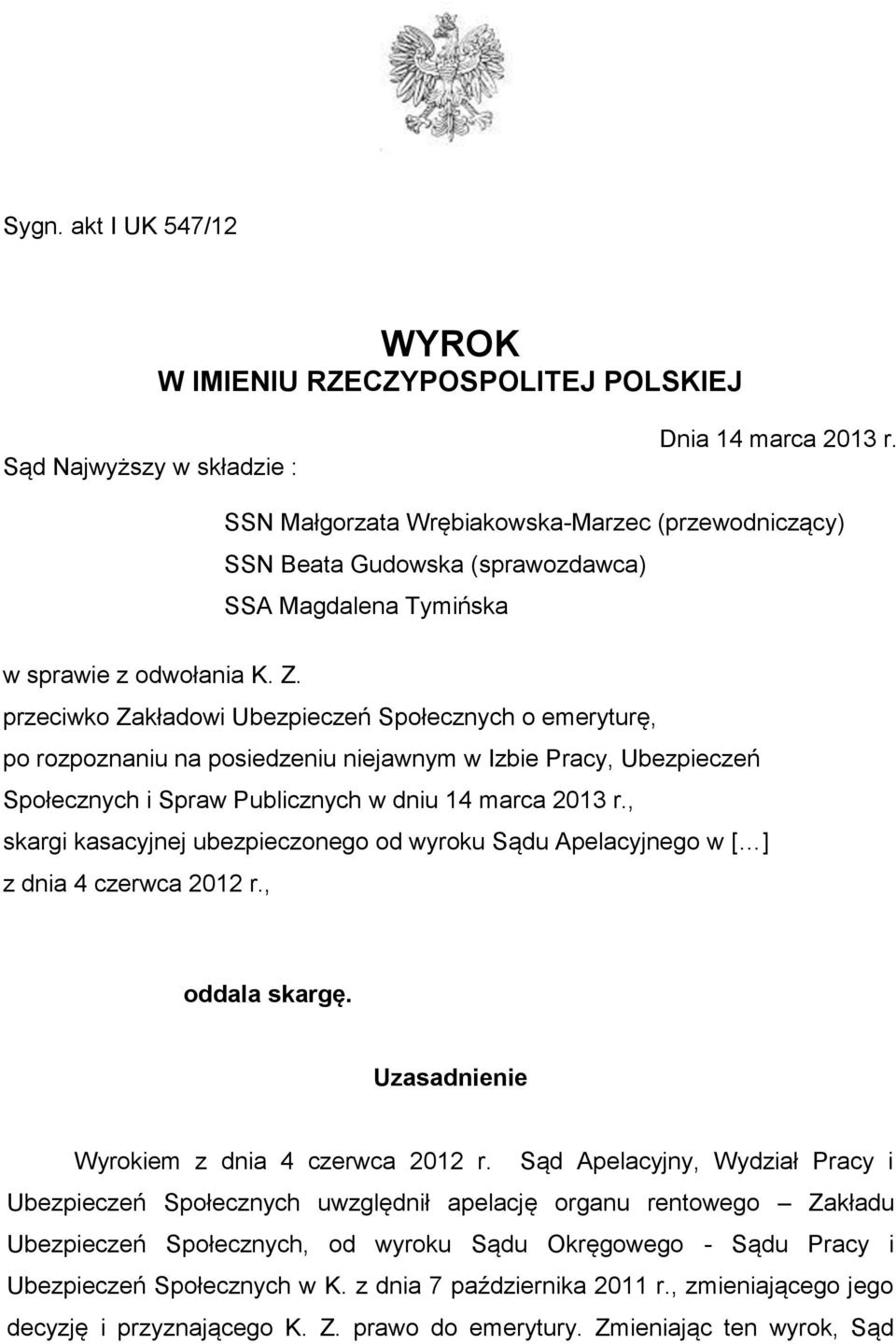 przeciwko Zakładowi Ubezpieczeń Społecznych o emeryturę, po rozpoznaniu na posiedzeniu niejawnym w Izbie Pracy, Ubezpieczeń Społecznych i Spraw Publicznych w dniu 14 marca 2013 r.