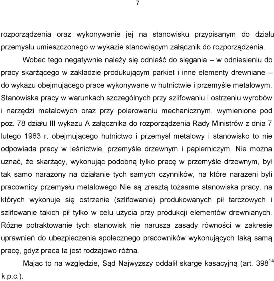 i przemyśle metalowym. Stanowiska pracy w warunkach szczególnych przy szlifowaniu i ostrzeniu wyrobów i narzędzi metalowych oraz przy polerowaniu mechanicznym, wymienione pod poz.