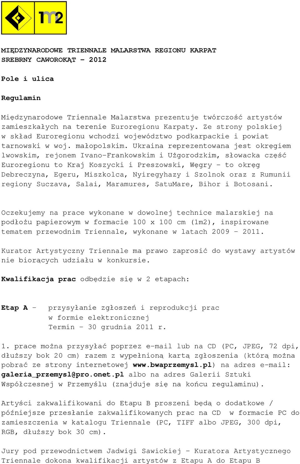 Ukraina reprezentowana jest okręgiem lwowskim, rejonem Ivano-Frankowskim i Użgorodzkim, słowacka część Euroregionu to Kraj Koszycki i Preszowski, Węgry - to okręg Debreczyna, Egeru, Miszkolca,