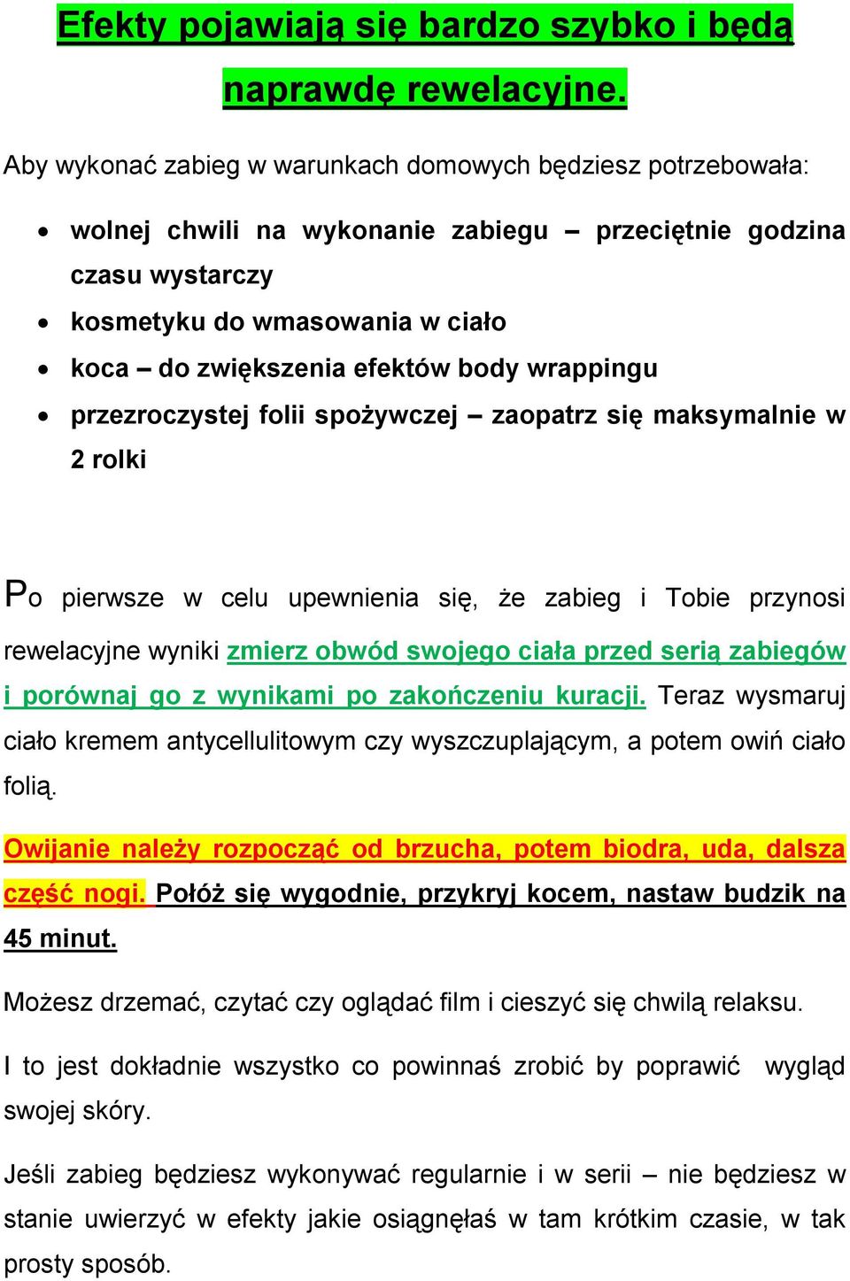 wrappingu przezroczystej folii spożywczej zaopatrz się maksymalnie w 2 rolki Po pierwsze w celu upewnienia się, że zabieg i Tobie przynosi rewelacyjne wyniki zmierz obwód swojego ciała przed serią