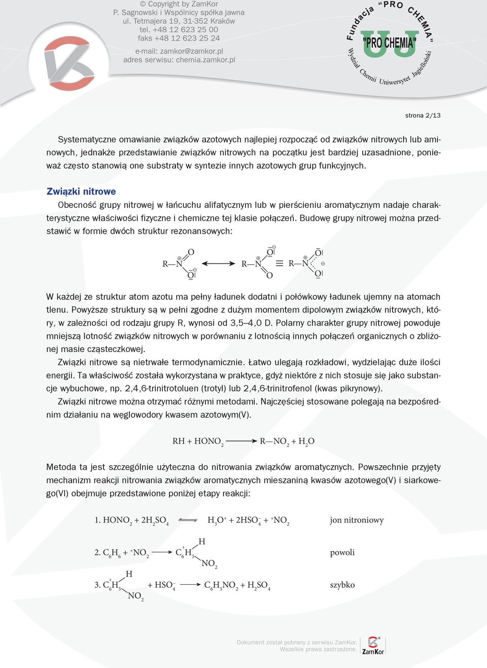 Związki nitrowe becność grupy nitrowej w łańcuchu alifatycznym lub w pierścieniu aromatycznym nadaje charakterystyczne właściwości fizyczne i chemiczne tej klasie połączeń.