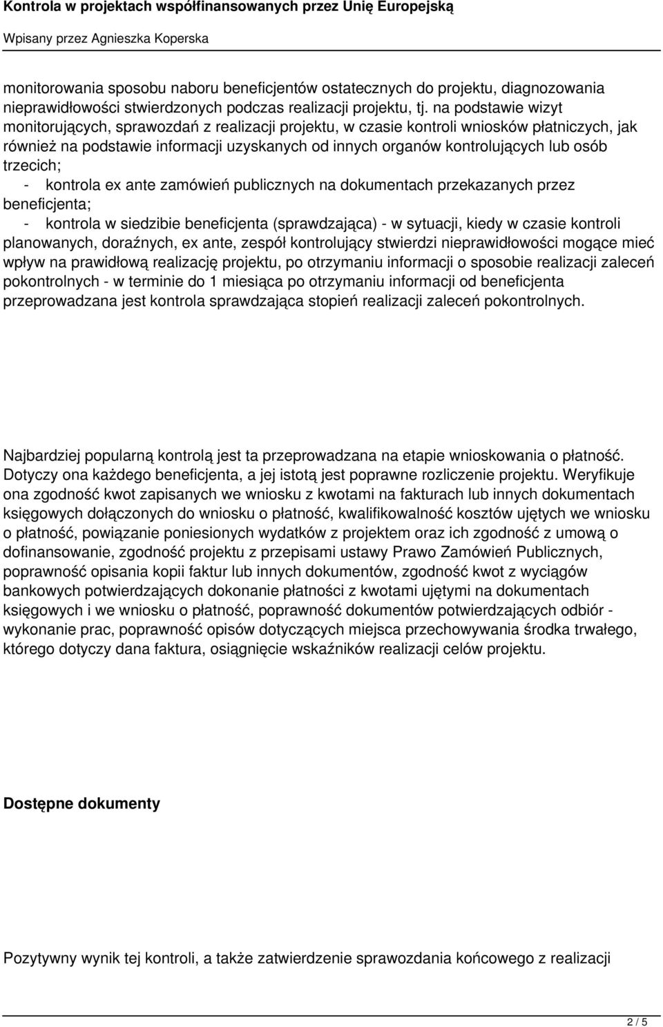 trzecich; - kontrola ex ante zamówień publicznych na dokumentach przekazanych przez beneficjenta; - kontrola w siedzibie beneficjenta (sprawdzająca) - w sytuacji, kiedy w czasie kontroli planowanych,