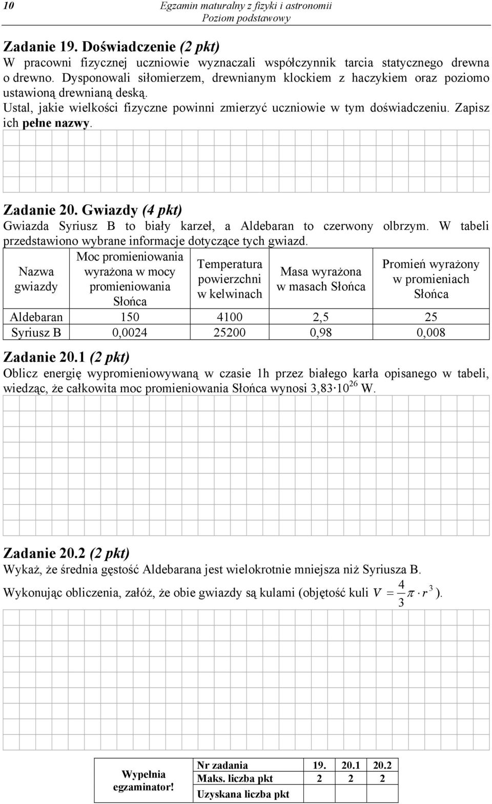 Zadanie 20. Gwiazdy (4 pkt) Gwiazda Syriusz B to biały karzeł, a Aldebaran to czerwony olbrzym. W tabeli przedstawiono wybrane informacje dotyczące tych gwiazd.