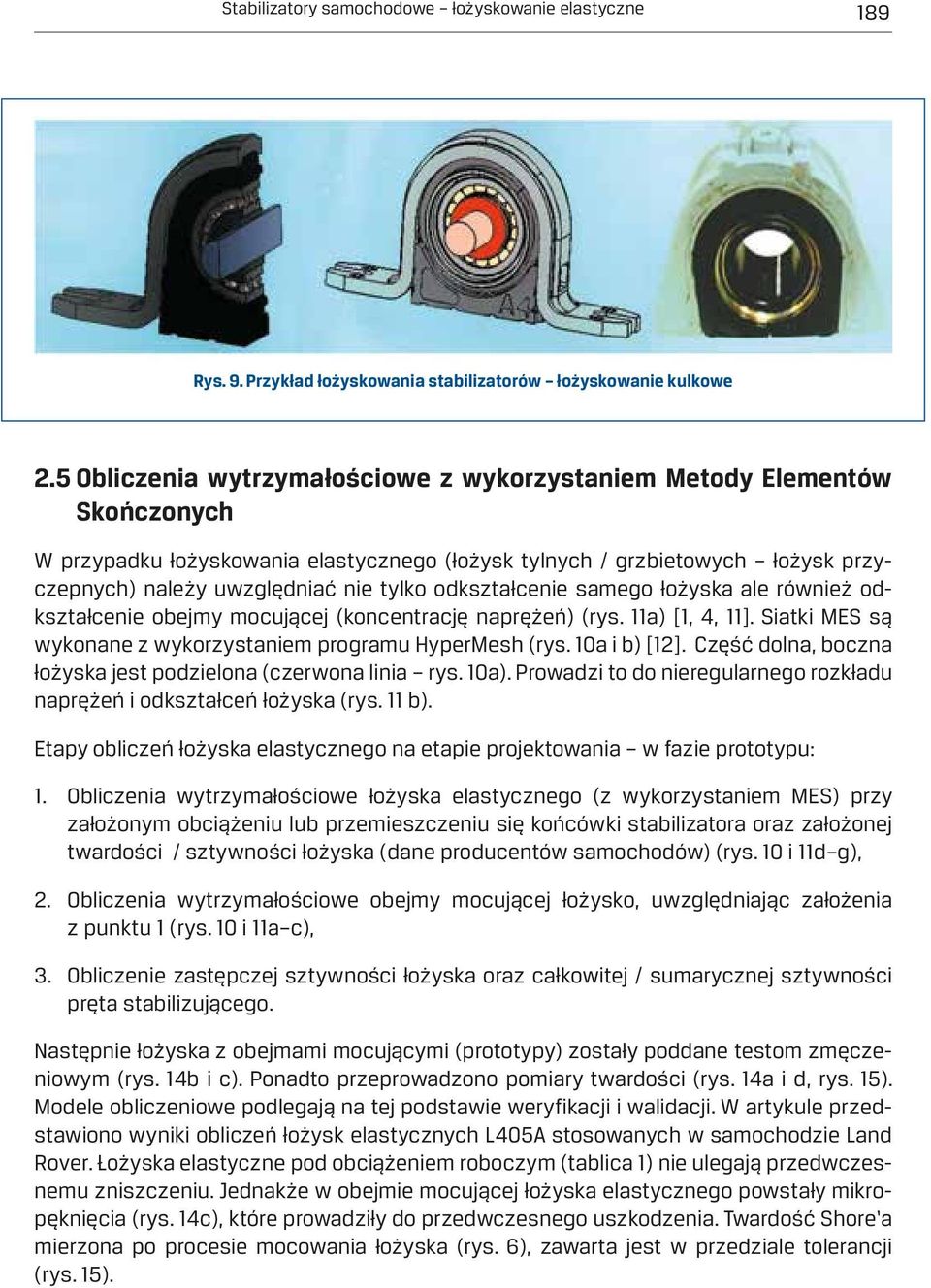 odkształcenie samego łożyska ale również odkształcenie obejmy mocującej (koncentrację naprężeń) (rys. 11a) [1, 4, 11]. Siatki MES są wykonane z wykorzystaniem programu HyperMesh (rys. 10a i b) [12].