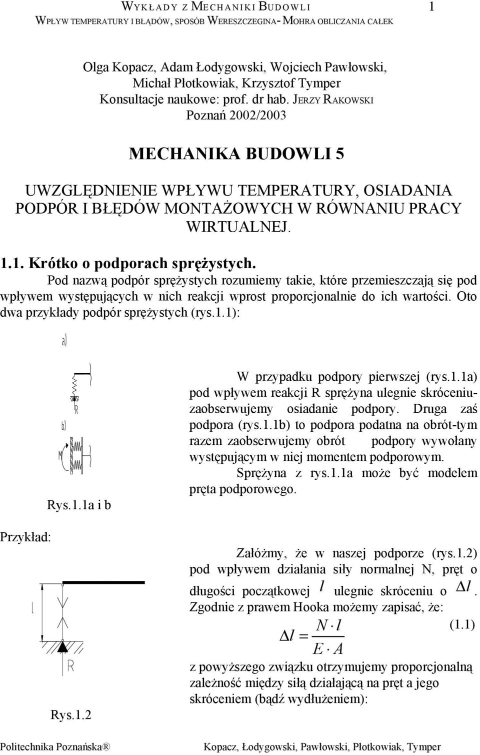 Po nzwą popór sprężsc rozumiem kie, kóre przemieszczją się po wpłwem wsępującc w nic rekcji wpros proporcjonnie o ic wrości. Oo w przkł popór sprężsc (rs..): Rs.. i Przkł: Rs.