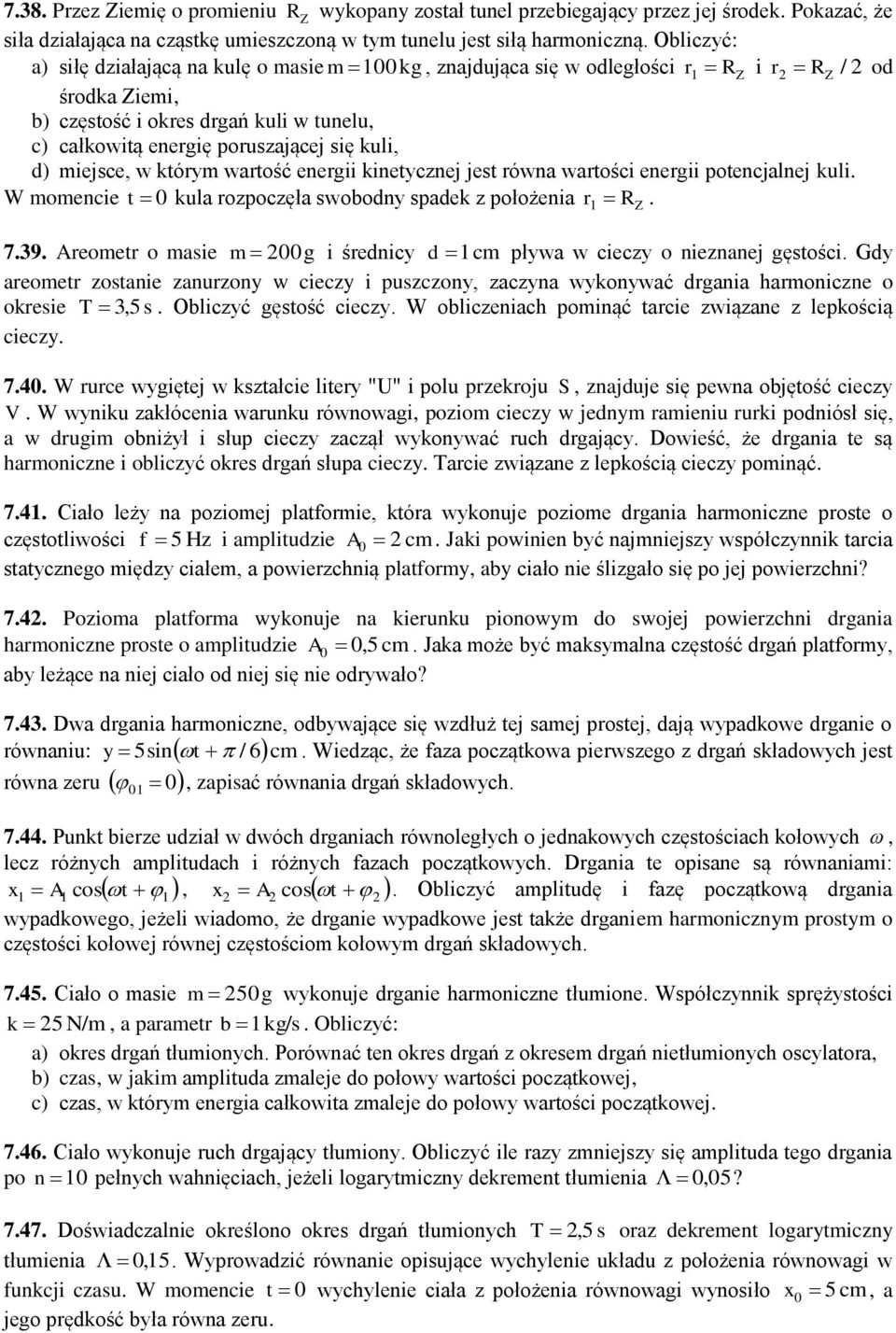 kinetycznej jest równa wartości energii potencjalnej kuli W oencie t kula rozpoczęła swobodny spadek z położenia r1 RZ 739 Areoetr o asie g i średnicy d 1c pływa w cieczy o nieznanej gęstości Gdy