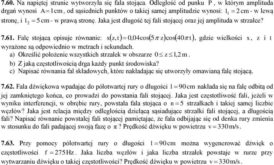 761 Falę stojącą opisuje równanie: z t 4cos5 zcos4 t gdzie wielkości z i t wyrażone są odpowiednio w etrach i sekundach a) Określić położenie wszystkich strzałek w obszarze z 1 b) Z jaką